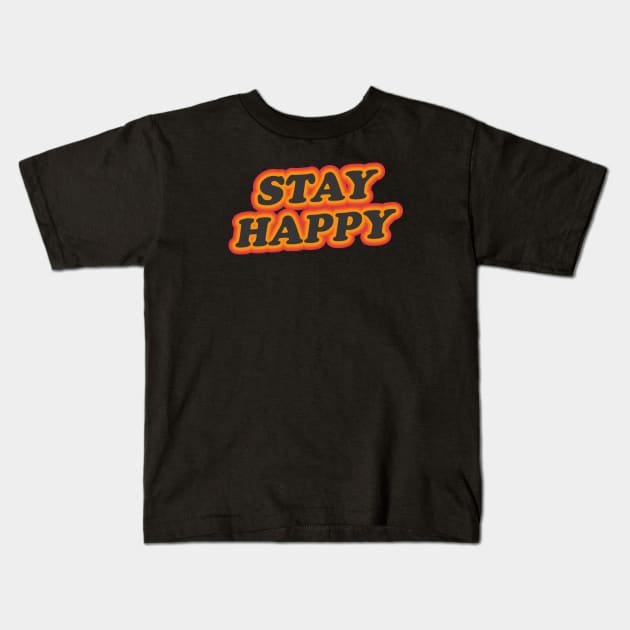 stay happy Kids T-Shirt by Truntlessart